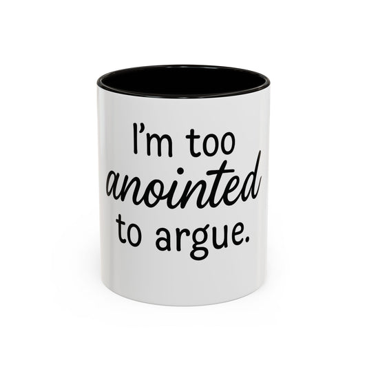 I’m Too Anointed to Argue™ Christian Coffee Mug – Fun Gift for Women, Bible Study, and Sassy Faith Friends