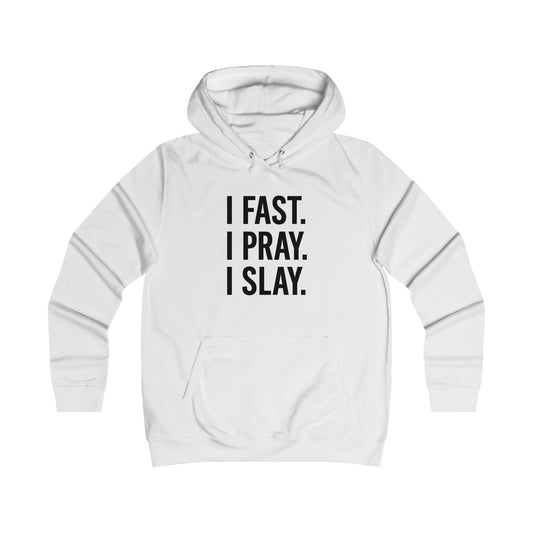 I Fast Pray Slay Girlie College Hoodie - Motivational Gift, College Apparel, Casual Wear, Inspirational Sweatshirt, Perfect for Students