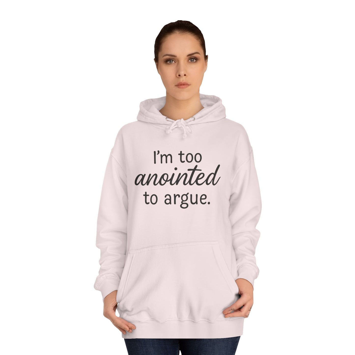 “I’m Too Anointed To Argue” Unisex Hoodie – Bold Black Lettering | Christian Humor Sweatshirt for Students & Everyday Saints