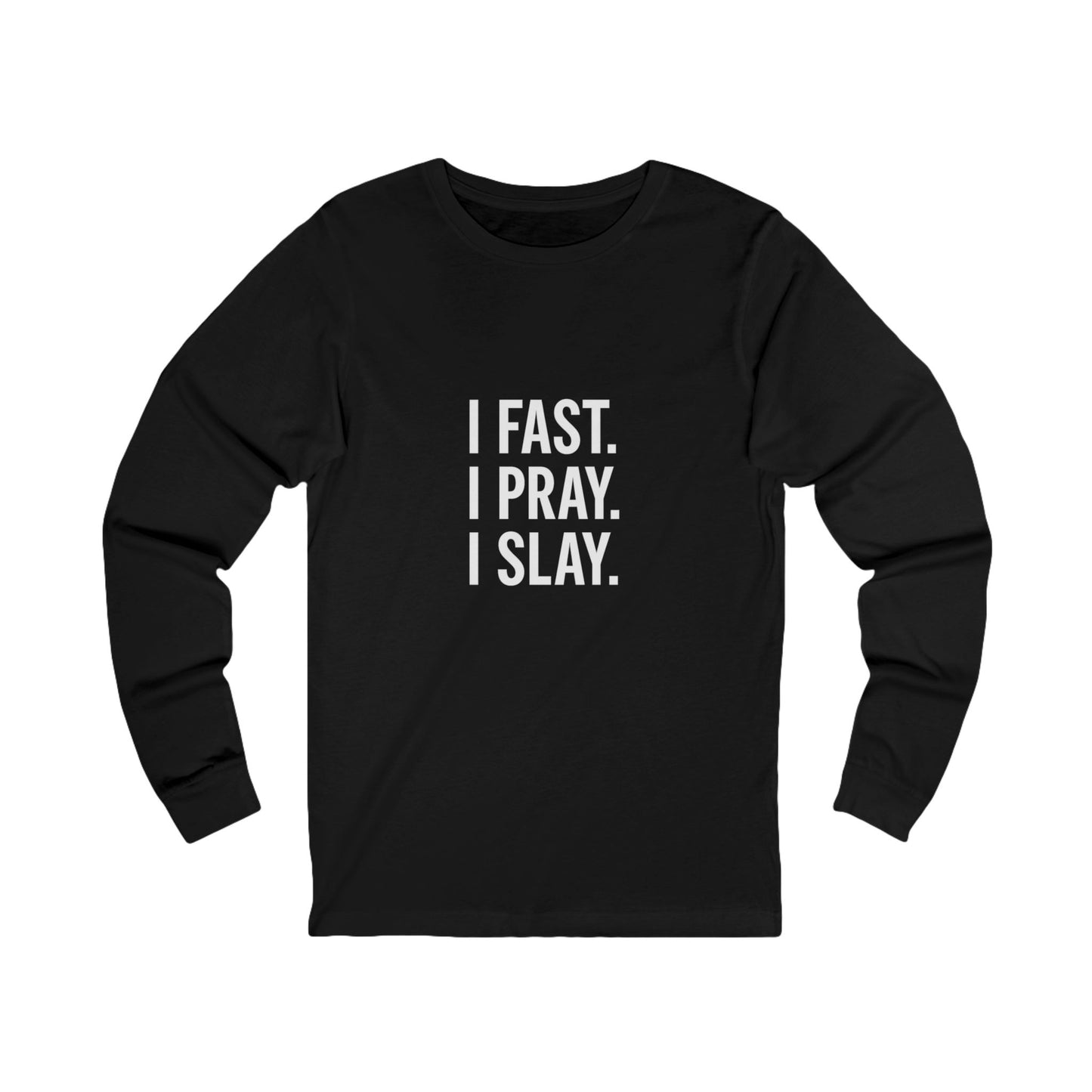 Empowering Long Sleeve Tee - "I Fast. I Pray. I Slay." - Motivational Shirt, Gift for Faith, Spiritual Journey, Everyday Wear, Unisex