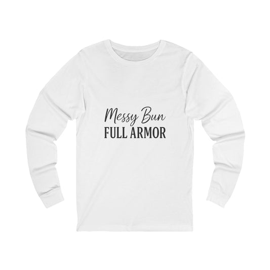 "Messy Bun. Full Armor." Long Sleeve T-Shirt – Cozy Christian Tee for Women Who Fight in Faith and Style