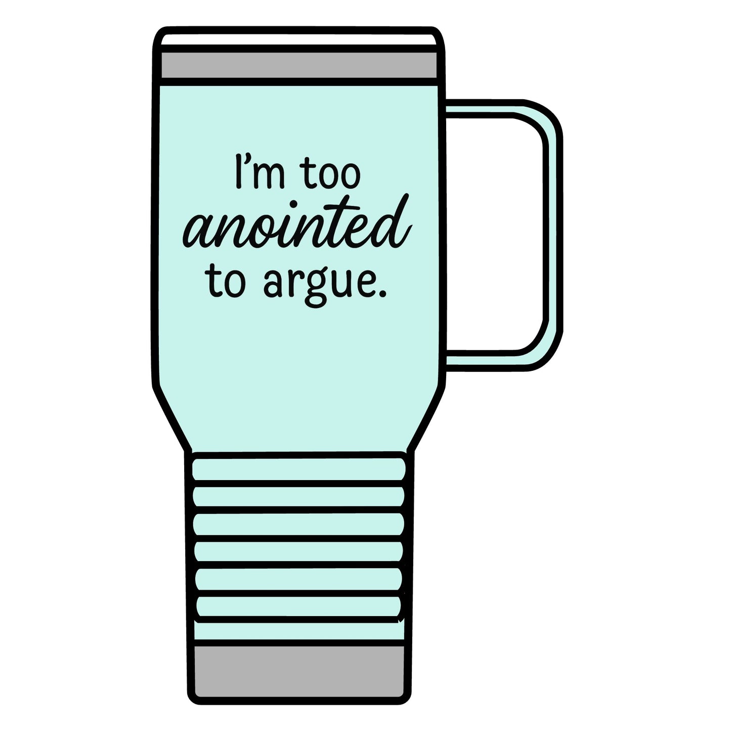 "I'm Too Anointed to Argue" 20oz Travel Mug – Funny Faith-Based Tumbler for Christians, Inspirational Stainless Steel Mug, Spiritual Gift for Coffee Lovers