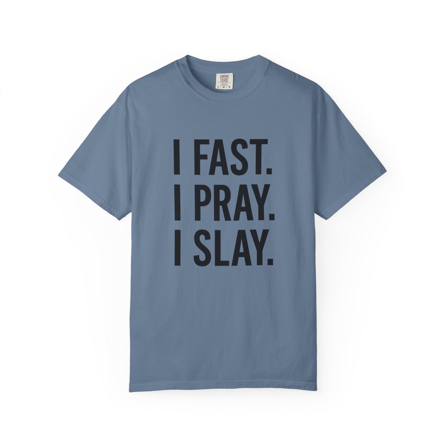 “I Fast. I Pray. I Slay.” Tee – Faith-Fueled Round Neck Statement Shirt