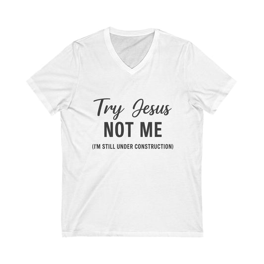 "Try Jesus, Not Me" V-Neck T-Shirt – Unisex Christian Humor Tee in Black Lettering