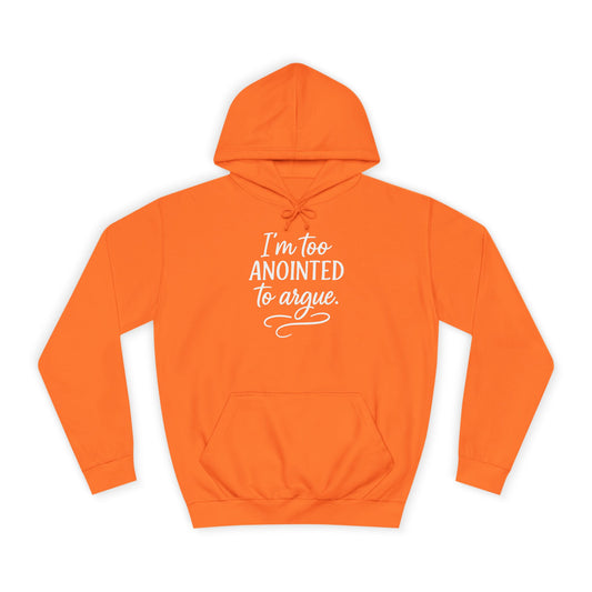 “I’m Too Anointed To Argue” Unisex Hoodie – White Lettering | Bold Faith Sweatshirt