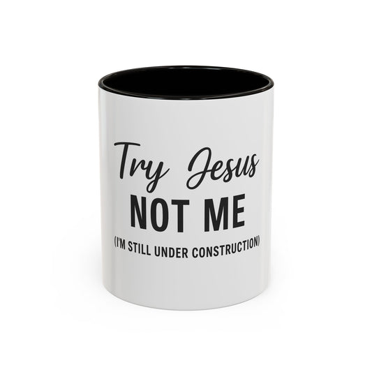 Try Jesus Not Me. I’m Still Under Construction™ Christian Coffee Mug – Funny Faith Gift for Women, Men, and Bible Study Groups