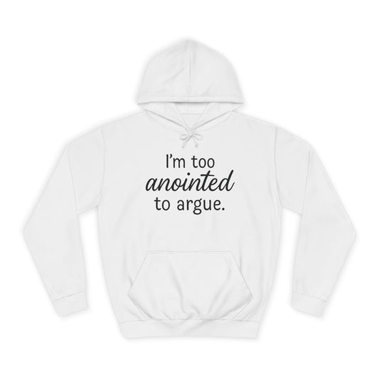 “I’m Too Anointed To Argue” Unisex Hoodie – Bold Black Lettering | Christian Humor Sweatshirt for Students & Everyday Saints