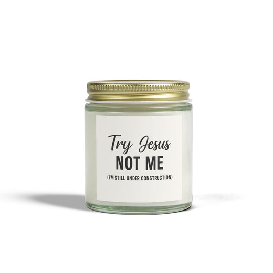 Try Jesus, Not Me. I’m Still Under Construction – 4oz Scented Candle, Coconut Apricot Wax, Funny Christian Gift, Faith with a Side of Realness