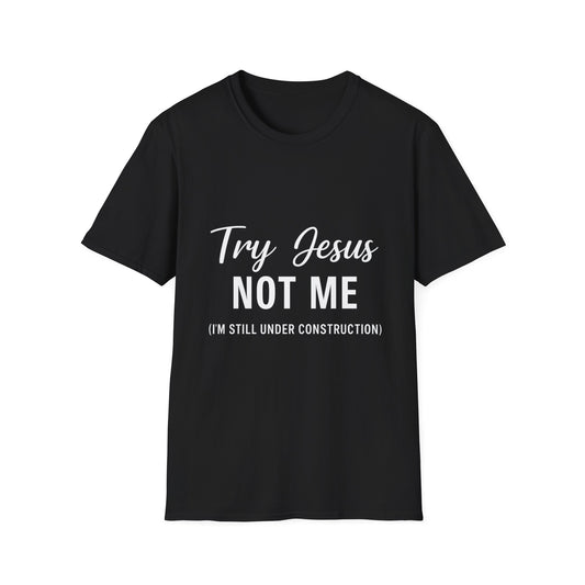 “Try Jesus, Not Me” Funny Christian T-Shirt – Unisex Faith Tee for Grace-Filled Sass & Everyday Wear
