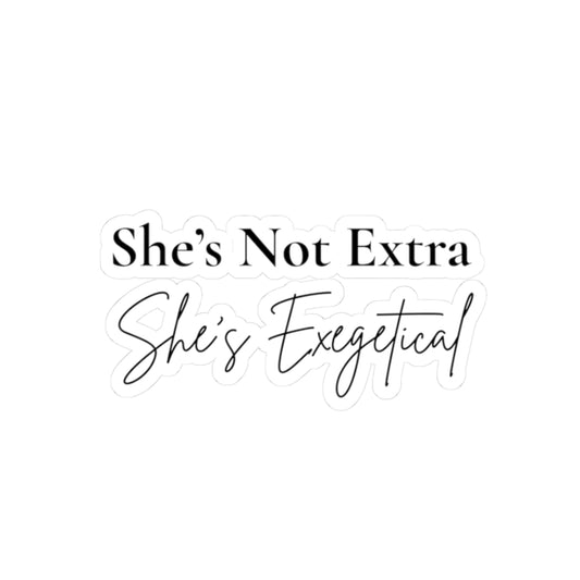 She’s Not Extra. She’s Exegetical” Sticker – Smart & Sassy Bible Study Decal