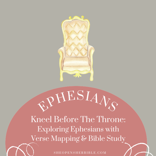 Kneel Before the Throne: Exploring Ephesians with Verse Mapping & Bible Study