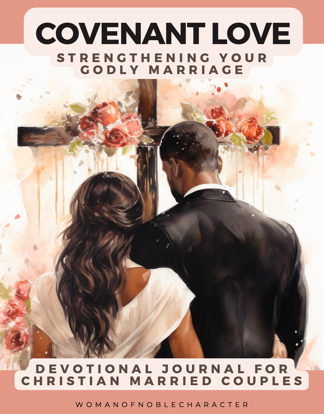 Covenant Love: Fortifying Your Sacred Marriage Through Daily Actions & Scripture