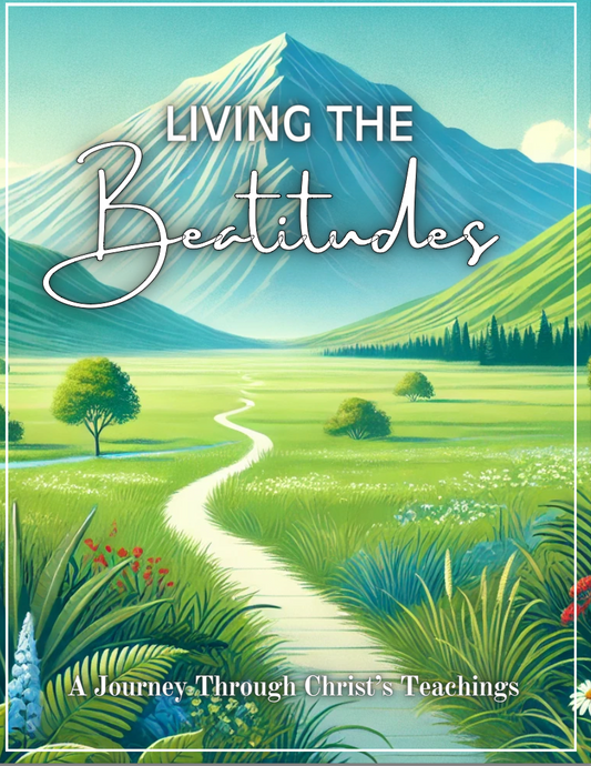 Living the Beatitudes: A Journey Through Christ’s Teachings