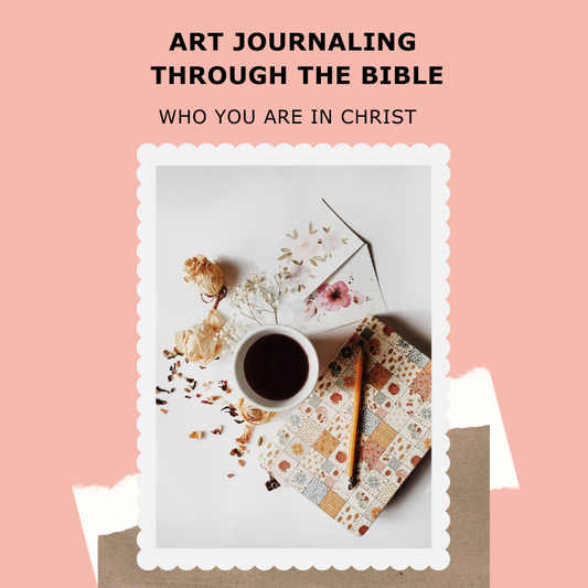 ART JOURNALING THROUGH THE BIBLE - Who You Are in Christ
