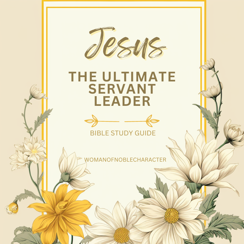Bible Study Guide: Jesus - The Ultimate Servant Leader; Unveiling the Model of Jesus' Sacrifice and Compassion in Action